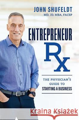 Entrepreneur RX: The Physician's Guide to Starting a Business John Shufeldt 9781950863242 Forbesbooks - książka