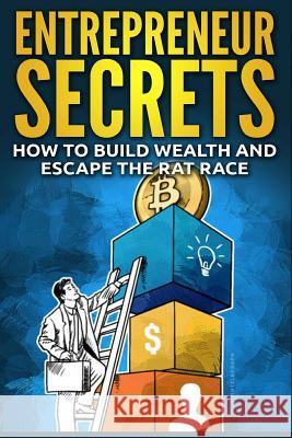 Entrepreneur Secrets: How to Build Wealth and Escape the Rat Race Rick Markley 9781516880829 Createspace - książka