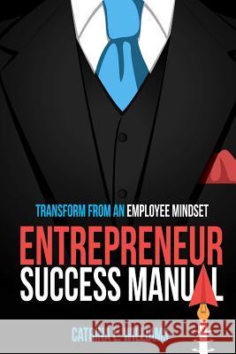 Entrepreneur Success Manual: Transform From An Employee Mindset Williams-Hoolasie, Catrina Latrice 9781978021945 Createspace Independent Publishing Platform - książka