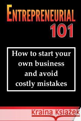 Entrepreneurial 101: How to start your own business and avoid costly mistakes Wells, Doug 9780983706557 Wells 2 LLC - książka