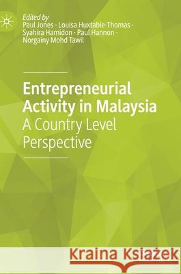 Entrepreneurial Activity in Malaysia: A Country Level Perspective Paul Jones Louisa Huxtable-Thomas Syahira Hamidon 9783030777524 Palgrave MacMillan - książka