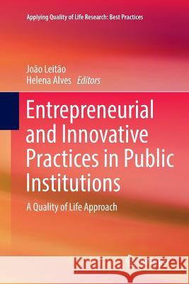 Entrepreneurial and Innovative Practices in Public Institutions: A Quality of Life Approach Leitão, João 9783319811956 Springer - książka