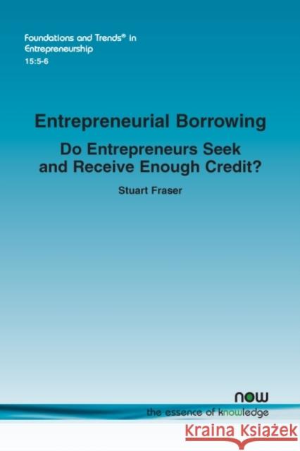 Entrepreneurial Borrowing: Do Entrepreneurs Seek and Receive Enough Credit? Stuart Fraser 9781680836103 Now Publishers - książka