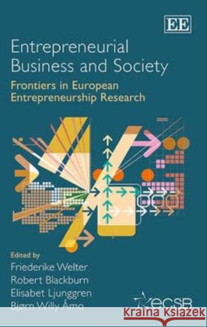 Entrepreneurial Business and Society: Frontiers in European Entrepreneurship Research Friederike Welter Robert Blackburn Elisabet Ljunggren 9781782546016 Edward Elgar Publishing Ltd - książka