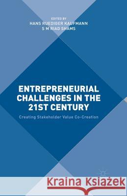 Entrepreneurial Challenges in the 21st Century: Creating Stakeholder Value Co-Creation Kaufmann, Hans 9781349559725 Palgrave MacMillan - książka