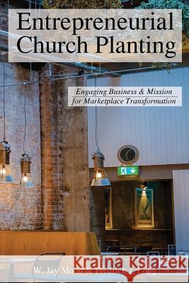 Entrepreneurial Church Planting: Engaging Business and Mission for Marketplace Transformation W. Jay Moon Fredrick J. Long 9781942697671 Glossahouse - książka