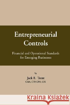 Entrepreneurial Controls: Financial and Operational Standards for Emerging Businesses Trent, Jack E. 9780595463268 iUniverse - książka