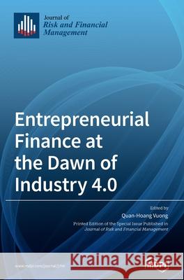 Entrepreneurial Finance at the Dawn of Industry 4.0 Quan-Hoang Vuong 9783039435975 Mdpi AG - książka