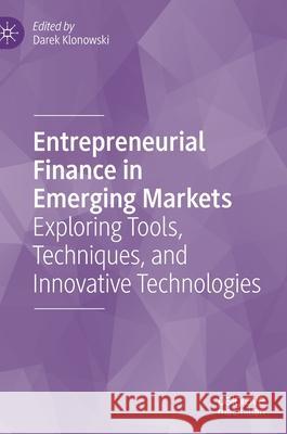 Entrepreneurial Finance in Emerging Markets: Exploring Tools, Techniques, and Innovative Technologies Klonowski, Darek 9783030462192 Palgrave MacMillan - książka