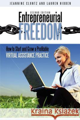 Entrepreneurial Freedom: How to Start and Grow a Profitable Virtual Assistance Practice Second Edition Jeannine Clontz Lauren Hidden 9780978594138 Biz-E Press - książka