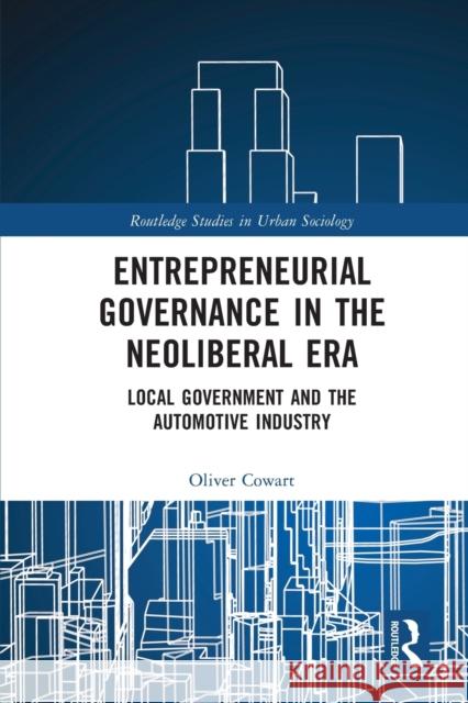 Entrepreneurial Governance in the Neoliberal Era: Local Government and the Automotive Industry Oliver Cowart 9780367620233 Routledge - książka