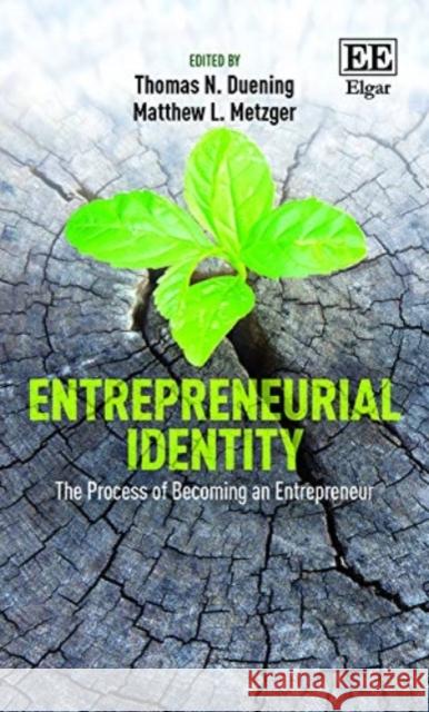 Entrepreneurial Identity: The Process of Becoming an Entrepreneur Thomas N. Duening Matthew L. Metzger  9781785363726 Edward Elgar Publishing Ltd - książka