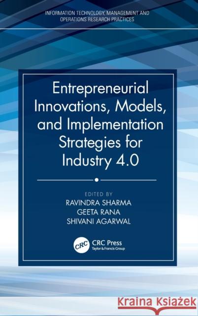 Entrepreneurial Innovations, Models, and Implementation Strategies for Industry 4.0 Ravindra Sharma Geeta Rana Shivani Agarwal 9781032107936 CRC Press - książka