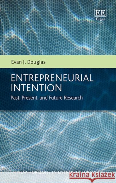 Entrepreneurial Intention: Past, Present, and Future Research Evan J. Douglas 9781800882461 Edward Elgar Publishing Ltd - książka