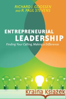 Entrepreneurial Leadership: Finding Your Calling, Making a Difference Richard J. Goossen R. Paul Stevens 9780830837731 IVP Books - książka