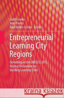Entrepreneurial Learning City Regions: Delivering on the UNESCO 2013, Beijing Declaration on Building Learning Cities James, Judith 9783319870106 Springer - książka