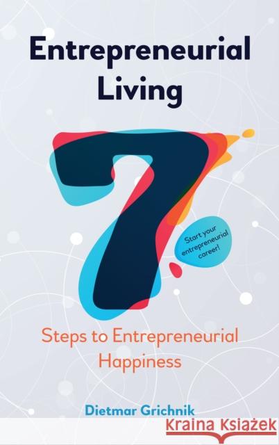 Entrepreneurial Living: 7 Steps to Entrepreneurial Happiness Dietmar Grichnik   9781785270840 Anthem Press - książka