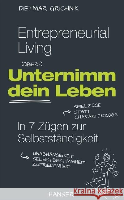 Entrepreneurial Living - Unternimm Dein Leben : In 7 Zügen zur Selbstständigkeit. Mit E-Book Grichnik, Dietmar; Hinnen, Andri; Krättli, Julia 9783446446311 Hanser Fachbuchverlag - książka