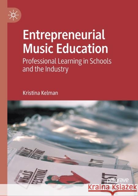 Entrepreneurial Music Education: Professional Learning in Schools and the Industry Kristina Kelman 9783030371319 Palgrave MacMillan - książka