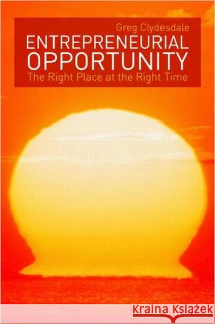 Entrepreneurial Opportunity: The Right Place at the Right Time Clydesdale, Greg 9780415997102  - książka