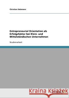 Entrepreneurial Orientation als Erfolgsfaktor bei Klein- und Mittelständischen Unternehmen Christian Salzmann 9783638665858 Grin Verlag - książka