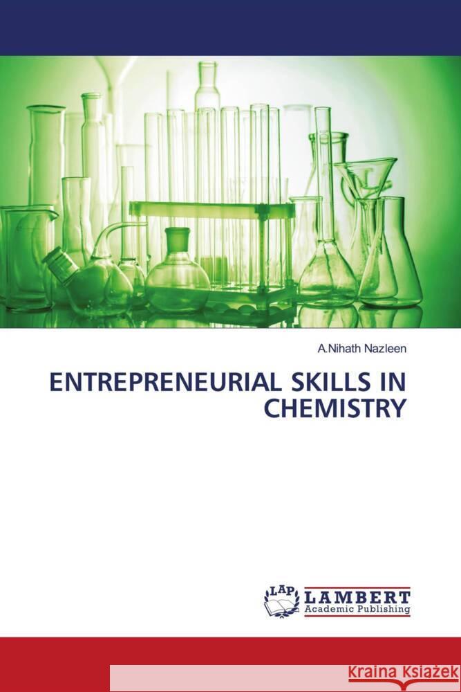 ENTREPRENEURIAL SKILLS IN CHEMISTRY Nazleen, A.Nihath 9786208432232 LAP Lambert Academic Publishing - książka