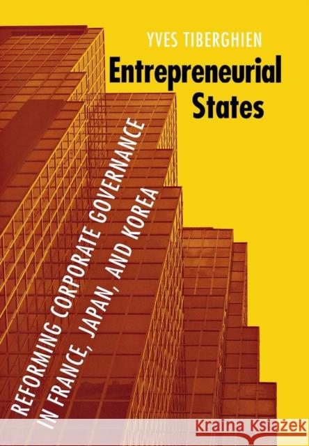 Entrepreneurial States: Reforming Corporate Governance in France, Japan, and Korea Tiberghien, Yves 9780801445934 Cornell University Press - książka