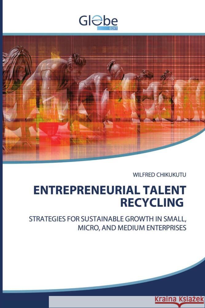 ENTREPRENEURIAL TALENT RECYCLING CHIKUKUTU, WILFRED 9786209108662 GlobeEdit - książka