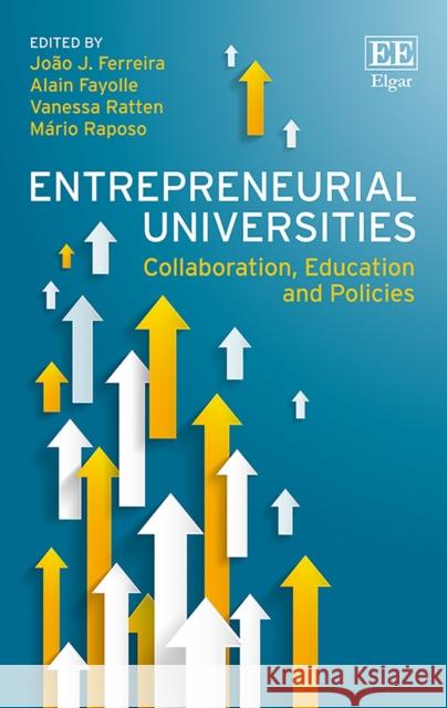 Entrepreneurial Universities: Collaboration, Education and Policies Joao J. Ferreira Alain Fayolle Vanessa Ratten 9781786432452 Edward Elgar Publishing Ltd - książka