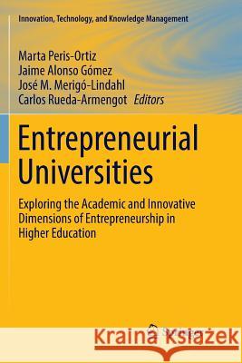 Entrepreneurial Universities: Exploring the Academic and Innovative Dimensions of Entrepreneurship in Higher Education Peris-Ortiz, Marta 9783319838663 Springer - książka