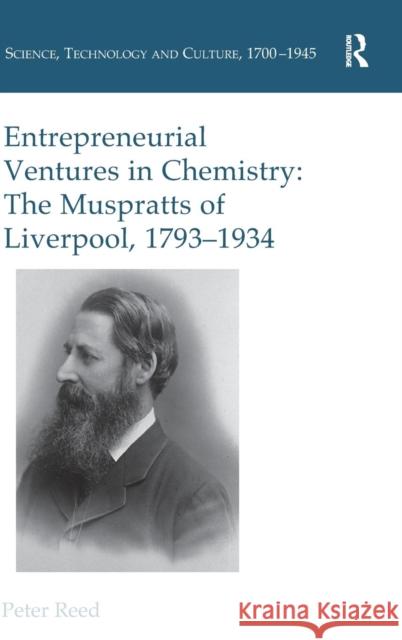 Entrepreneurial Ventures in Chemistry: The Muspratts of Liverpool, 1793-1934 Dr. Peter Reed Dr. Ernst Hamm Dr. Robert M. Brain 9781472449788 Ashgate Publishing Limited - książka