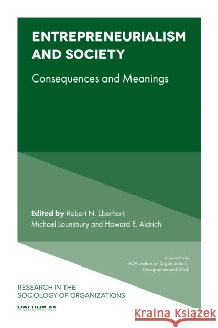 Entrepreneurialism and Society: Consequences and Meanings Robert N. Eberhart (Stanford University, USA), Michael Lounsbury (University of Alberta, Canada), Howard E. Aldrich (Uni 9781803826622 Emerald Publishing Limited - książka