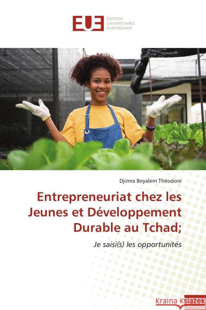 Entrepreneuriat chez les Jeunes et D?veloppement Durable au Tchad; Djimra Beyalem Th?odore 9786206705512 Editions Universitaires Europeennes - książka