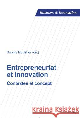 Entrepreneuriat Et Innovation: Contextes Et Concept Boutillier, Sophie 9782807602267 P.I.E-Peter Lang S.A., Editions Scientifiques - książka