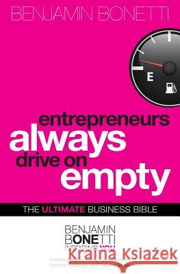 Entrepreneurs Always Drive On Empty: The Ultimate Business Bible Bonetti, Benjamin 9781493653744 Createspace - książka