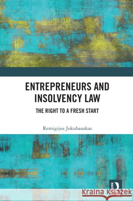 Entrepreneurs and Insolvency Law: The Right to a Fresh Start Remigijus Jokubauskas 9781032995601 Routledge - książka