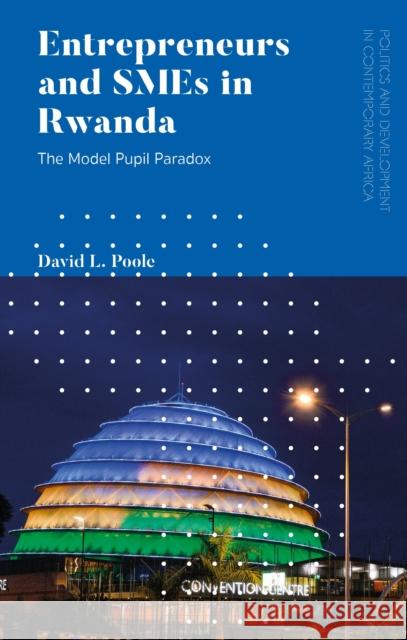 Entrepreneurs and Smes in Rwanda: The Model Pupil Paradox Poole, David L. 9781786996251 Zed Books - książka