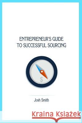 Entrepreneurs Guide to Successful Sourcing Josh Smith 9781500925925 Createspace - książka