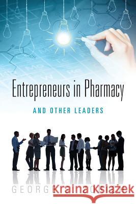 Entrepreneurs in Pharmacy: and Other Leaders George S Zorich 9781432795832 Outskirts Press - książka