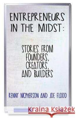 Entrepreneurs in the Midst: Stories from Founders, Creators, and Builders Renny McPherson Joe Flood 9780692637630 Numbers & Narrative Press - książka