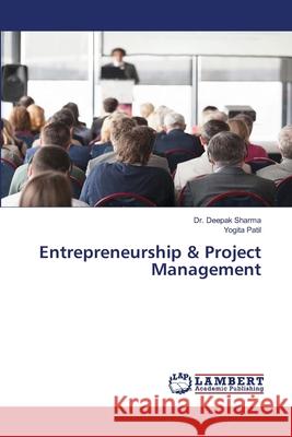 Entrepreneurship & Project Management Deepak Sharma Yogita Patil 9786202800594 LAP Lambert Academic Publishing - książka