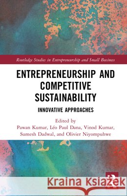 Entrepreneurship and Competitive Sustainability: Innovative Approaches  9781041064145 Taylor & Francis Ltd - książka
