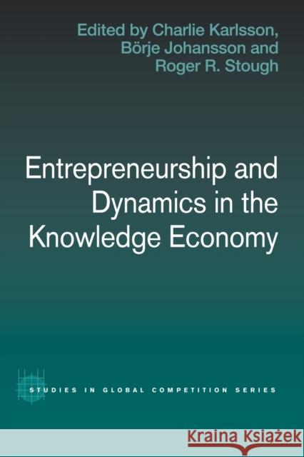 Entrepreneurship and Dynamics in the Knowledge Economy Charlie Karlsson Borje Johansson Roger Stough 9780415494069 Routledge - książka