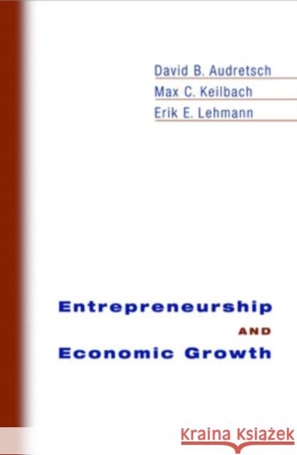 Entrepreneurship and Economic Growth David B. Audretsch Max C. Keilbach Erik E. Lehmann 9780195183511 Oxford University Press - książka