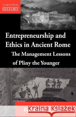 Entrepreneurship and Ethics in Ancient Rome: The Management Lessons of Pliny the Younger Lerner, Robert C. 9781554891313 Multi-Media Publications Inc - książka