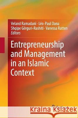 Entrepreneurship and Management in an Islamic Context Veland Ramadani Leo-Paul Dana Shqipe Gerguri-Rashiti 9783319819389 Springer - książka