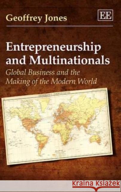 Entrepreneurship and Multinationals: Global Business and the Making of the Modern World Geoffrey Jones 9781781951941 Edward Elgar Publishing Ltd - książka
