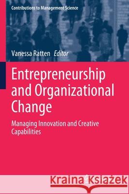 Entrepreneurship and Organizational Change: Managing Innovation and Creative Capabilities Vanessa Ratten 9783030354176 Springer - książka