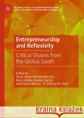 Entrepreneurship and Reflexivity: Critical Visions from the Global South Oscar Javier Montie Rosa Azalea Canales Garcia Anel Flores Novelo 9783031999758 Palgrave MacMillan - książka