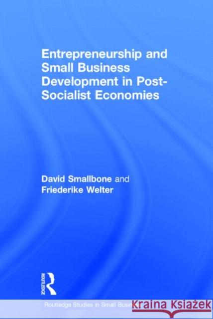 Entrepreneurship and Small Business Development in Post-Socialist Economies David Smallbone Friederike Welter 9780415336536 TAYLOR & FRANCIS LTD - książka